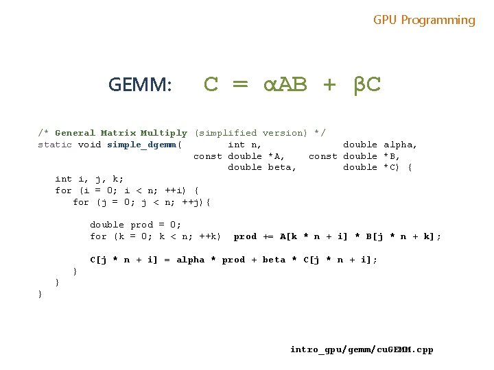 GPU Programming GEMM: C = αAB + βC /* General Matrix Multiply (simplified version)