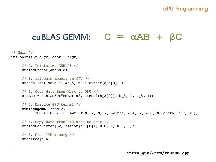 GPU Programming cu. BLAS GEMM: C = αAB + βC /* Main */ int GPU Programming cu. BLAS GEMM: C = αAB + βC /* Main */ int