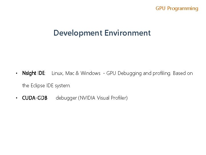 GPU Programming Development Environment • Nsight IDE: Linux, Mac & Windows - GPU Debugging GPU Programming Development Environment • Nsight IDE: Linux, Mac & Windows - GPU Debugging