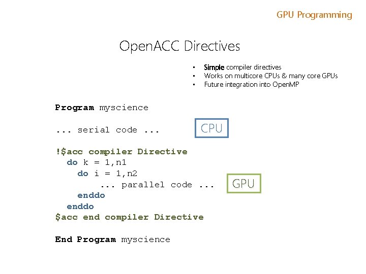 GPU Programming Open. ACC Directives • • • Simple compiler directives Works on multicore GPU Programming Open. ACC Directives • • • Simple compiler directives Works on multicore