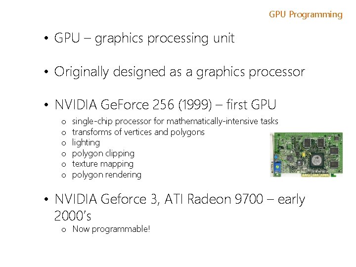 GPU Programming • GPU – graphics processing unit • Originally designed as a graphics