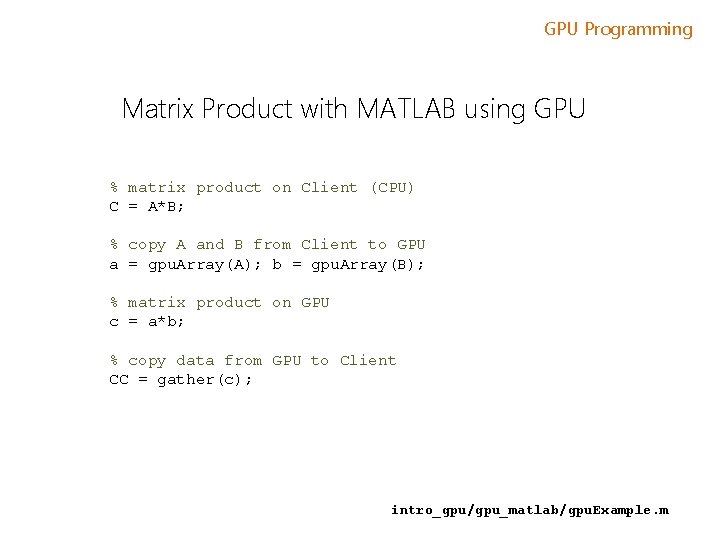 GPU Programming Matrix Product with MATLAB using GPU % matrix product on Client (CPU) GPU Programming Matrix Product with MATLAB using GPU % matrix product on Client (CPU)