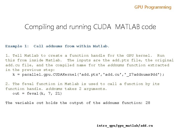 GPU Programming Compiling and running CUDA MATLAB code Example 1: Call addnums from within GPU Programming Compiling and running CUDA MATLAB code Example 1: Call addnums from within
