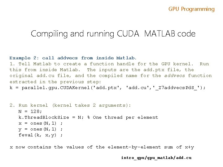 GPU Programming Compiling and running CUDA MATLAB code Example 2: call addvecs from inside GPU Programming Compiling and running CUDA MATLAB code Example 2: call addvecs from inside