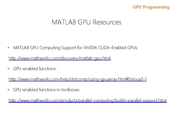 GPU Programming MATLAB GPU Resources • MATLAB GPU Computing Support for NVIDIA CUDA-Enabled GPUs: