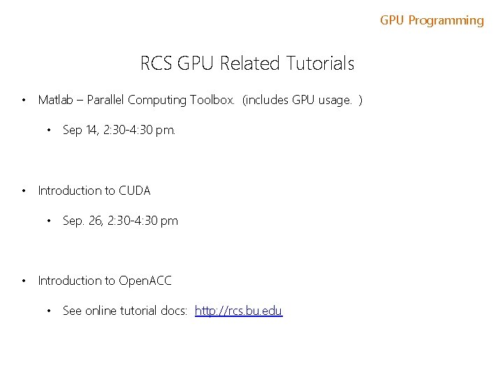 GPU Programming RCS GPU Related Tutorials • Matlab – Parallel Computing Toolbox. (includes GPU