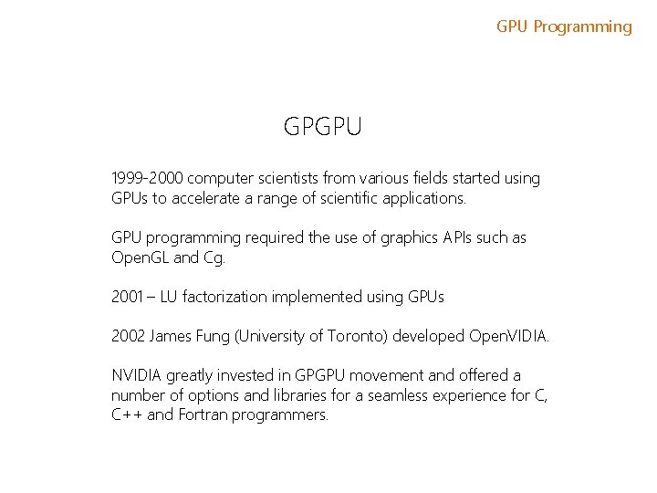 GPU Programming GPGPU 1999 -2000 computer scientists from various fields started using GPUs to