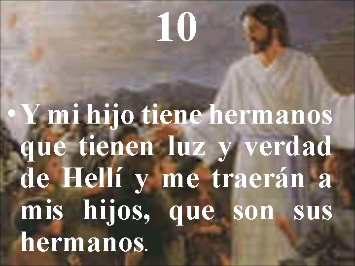 10 • Y mi hijo tiene hermanos que tienen luz y verdad de Hellí