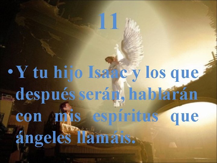 11 • Y tu hijo Isaac y los que después serán, hablarán con mis