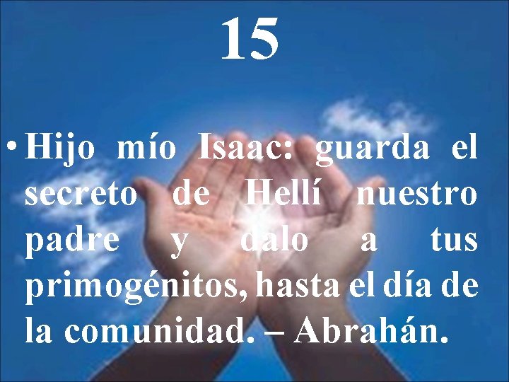 15 • Hijo mío Isaac: guarda el secreto de Hellí nuestro padre y dalo