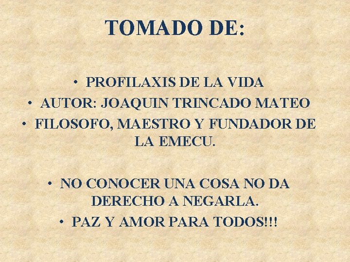 TOMADO DE: • PROFILAXIS DE LA VIDA • AUTOR: JOAQUIN TRINCADO MATEO • FILOSOFO,