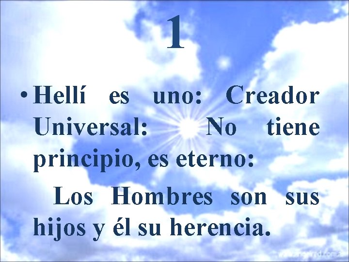 1 • Hellí es uno: Creador Universal: No tiene principio, es eterno: Los Hombres