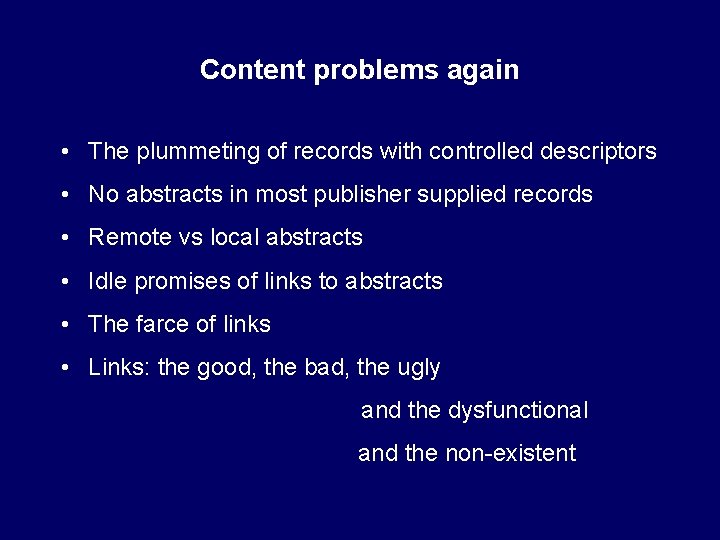 Content problems again • The plummeting of records with controlled descriptors • No abstracts