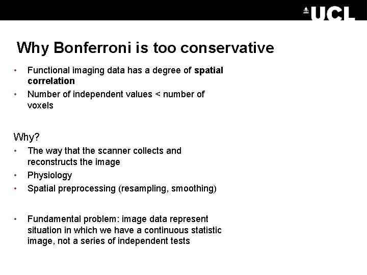 Why Bonferroni is too conservative • • Functional imaging data has a degree of
