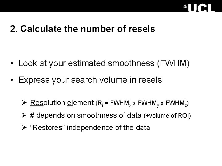 2. Calculate the number of resels • Look at your estimated smoothness (FWHM) •