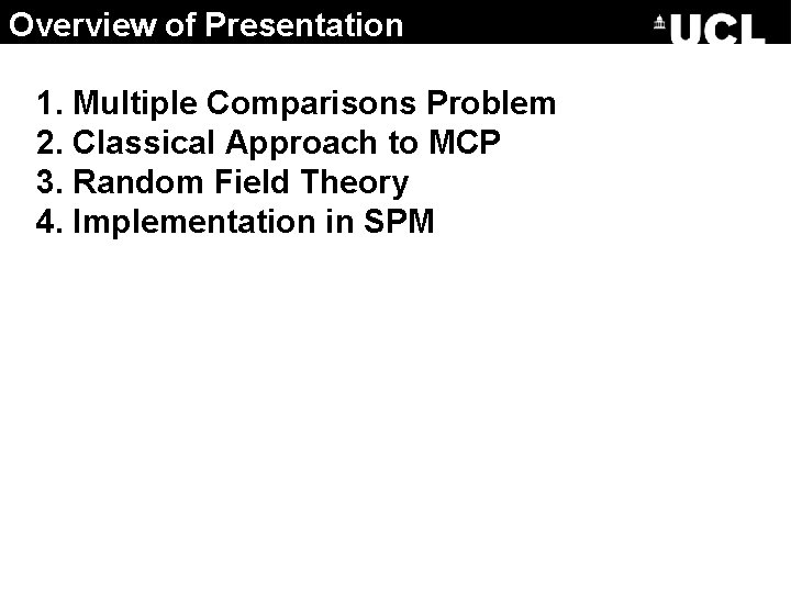 Overview of Presentation 1. Multiple Comparisons Problem 2. Classical Approach to MCP 3. Random