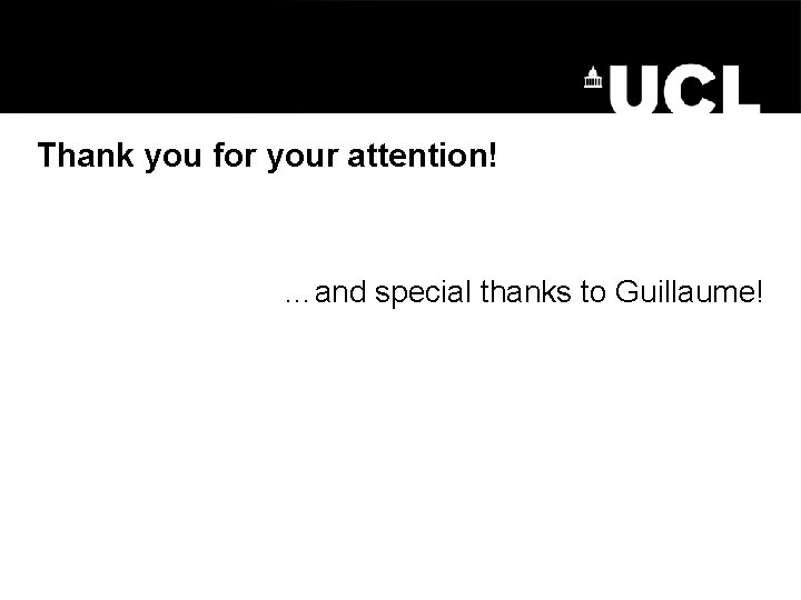 Thank you for your attention! …and special thanks to Guillaume! 