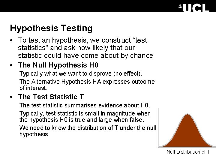 Hypothesis Testing • To test an hypothesis, we construct “test statistics” and ask how