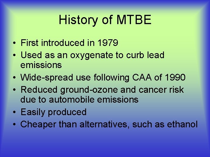 History of MTBE • First introduced in 1979 • Used as an oxygenate to