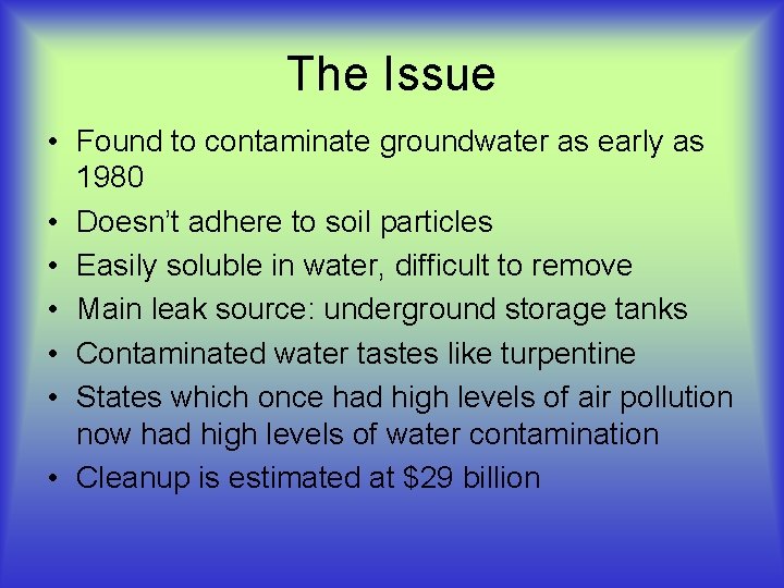 The Issue • Found to contaminate groundwater as early as 1980 • Doesn’t adhere