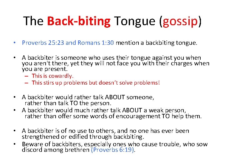 The Back-biting Tongue (gossip) • Proverbs 25: 23 and Romans 1: 30 mention a