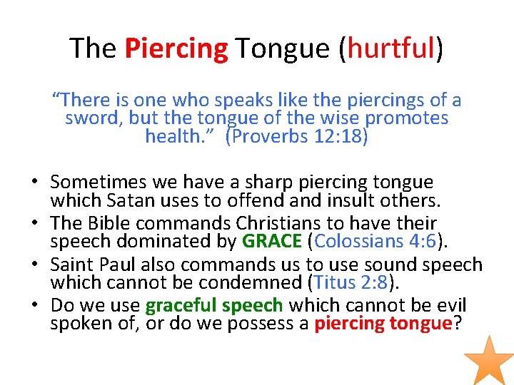 The Piercing Tongue (hurtful) “There is one who speaks like the piercings of a
