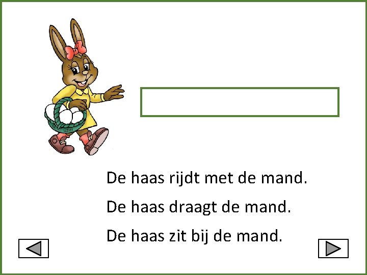 De haas rijdt met de mand. De haas draagt de mand. De haas zit