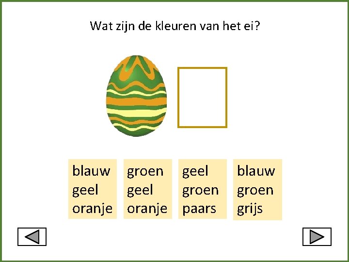 Wat zijn de kleuren van het ei? blauw groen geel groen oranje paars blauw