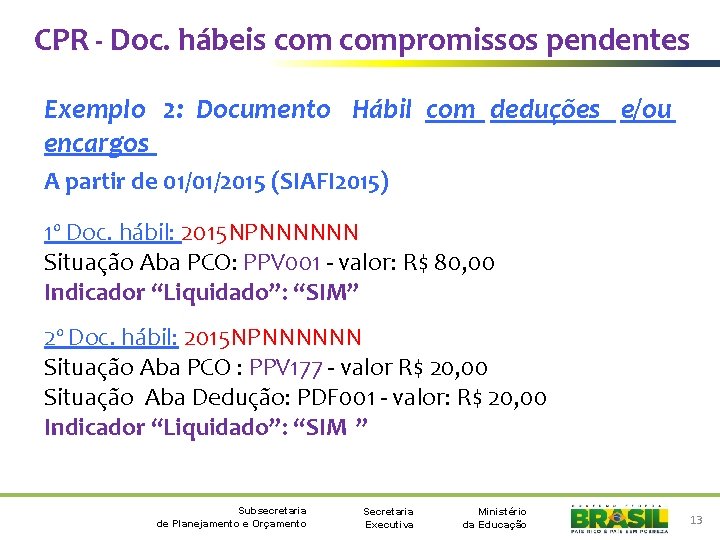 CPR - Doc. hábeis compromissos pendentes Exemplo 2: Documento Hábil com deduções e/ou encargos