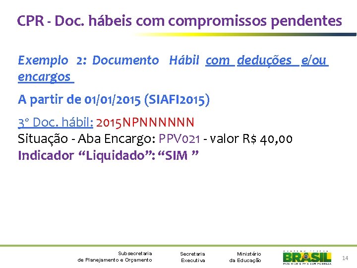 CPR - Doc. hábeis compromissos pendentes Exemplo 2: Documento Hábil com deduções e/ou encargos