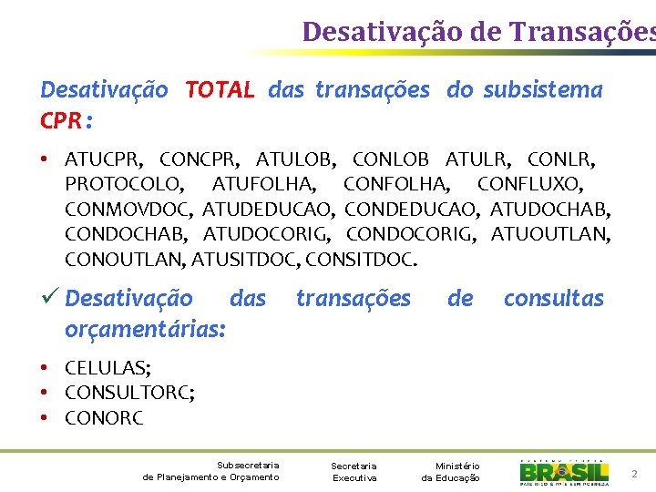 Desativação de Transações Desativação TOTAL das transações do subsistema CPR : • ATUCPR, CONCPR,