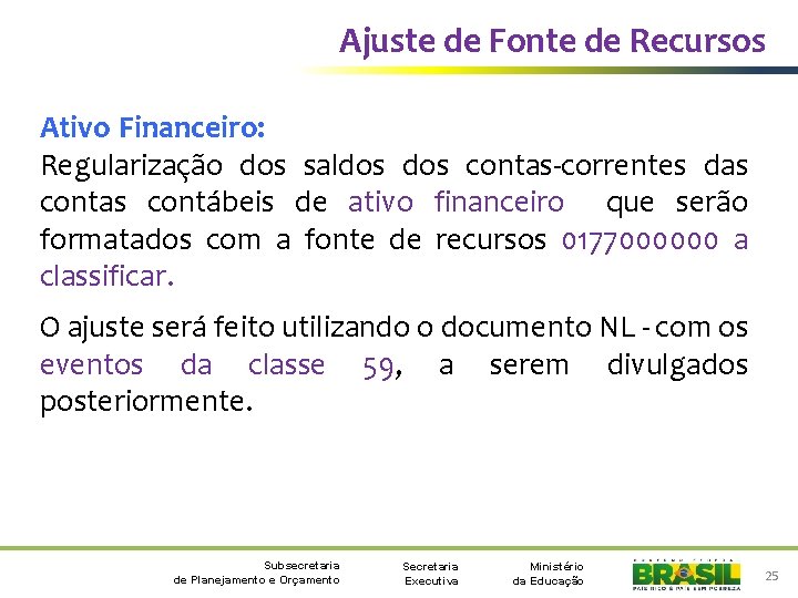 Ajuste de Fonte de Recursos Ativo Financeiro: Regularização dos saldos contas-correntes das contábeis de