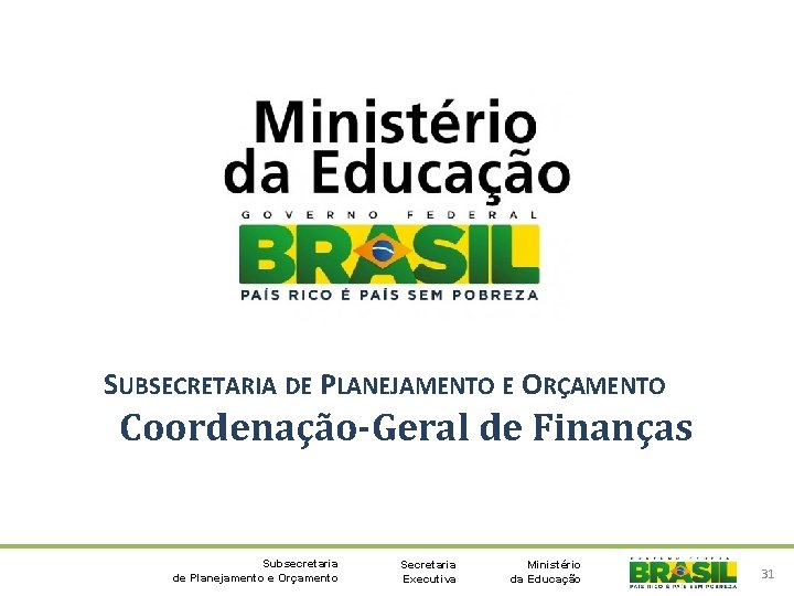 SUBSECRETARIA DE PLANEJAMENTO E ORÇAMENTO Coordenação-Geral de Finanças Subsecretaria de Planejamento e Orçamento Secretaria