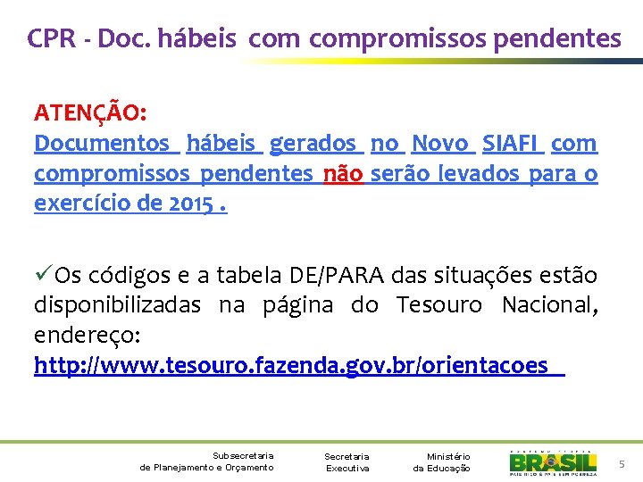 CPR - Doc. hábeis compromissos pendentes ATENÇÃO: Documentos hábeis gerados no Novo SIAFI compromissos