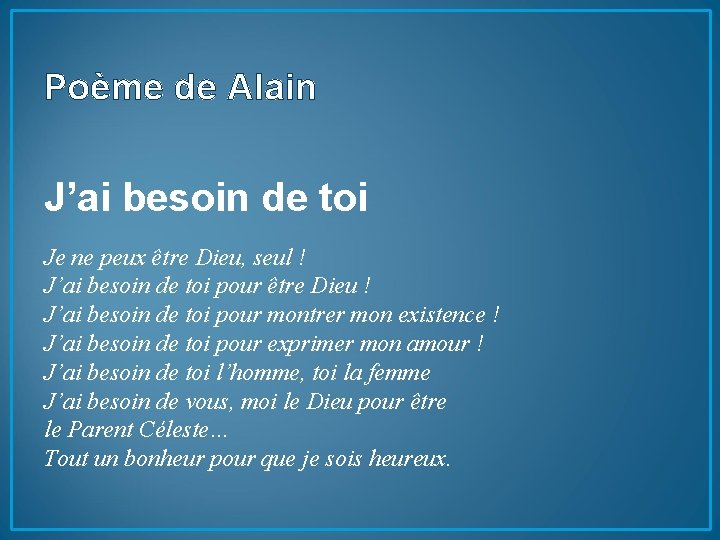 Poème de Alain J’ai besoin de toi Je ne peux être Dieu, seul !