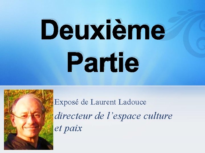 Deuxième Partie Exposé de Laurent Ladouce directeur de l’espace culture et paix 