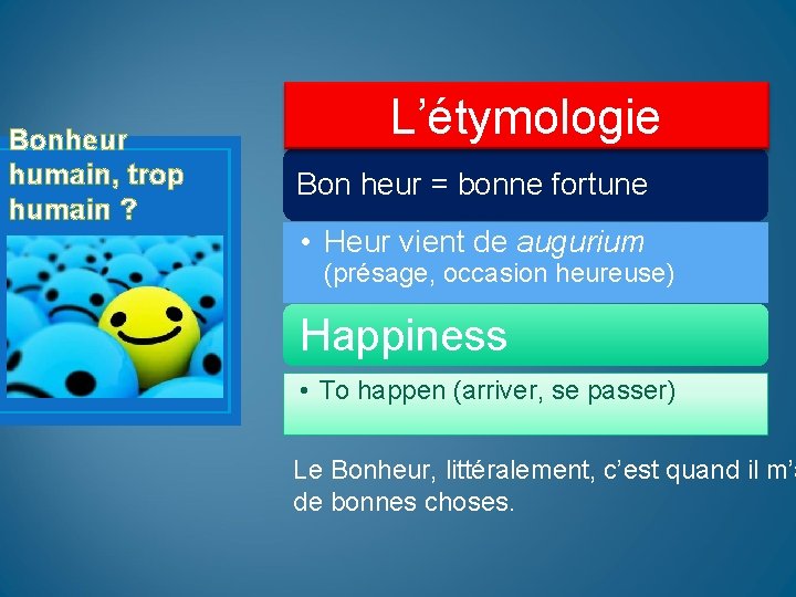 Bonheur humain, trop humain ? L’étymologie Bon heur = bonne fortune • Heur vient