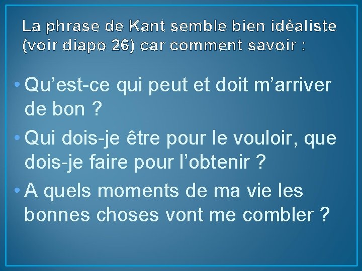 La phrase de Kant semble bien idéaliste (voir diapo 26) car comment savoir :