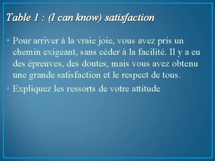 Table 1 : (I can know) satisfaction • Pour arriver à la vraie joie,