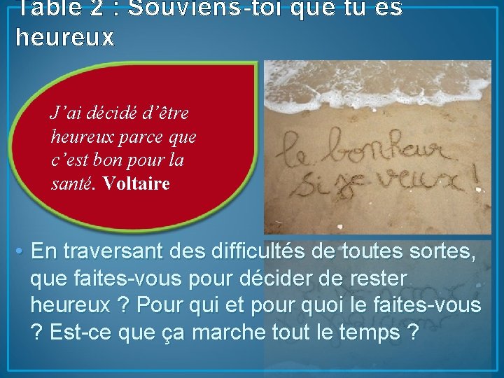 Table 2 : Souviens-toi que tu es heureux J’ai décidé d’être heureux parce que