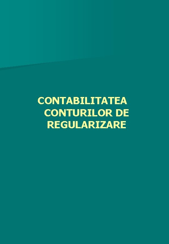 CONTABILITATEA CONTURILOR DE REGULARIZARE 