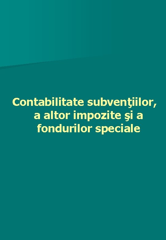 Contabilitate subvenţiilor, a altor impozite şi a fondurilor speciale 