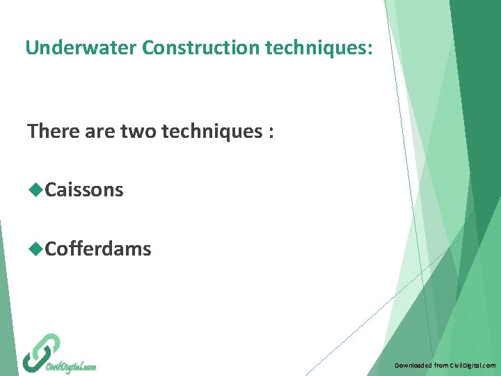 Underwater Construction techniques: There are two techniques : Caissons Cofferdams Downloaded from Civil. Digital.