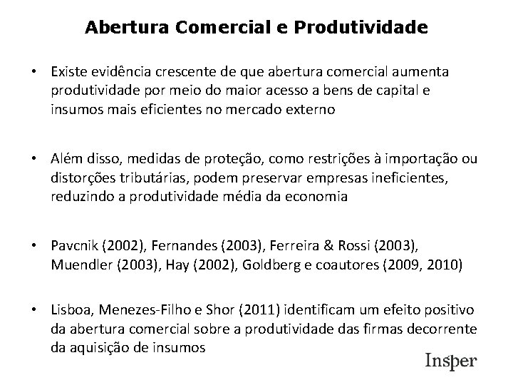 Abertura Comercial e Produtividade • Existe evidência crescente de que abertura comercial aumenta produtividade