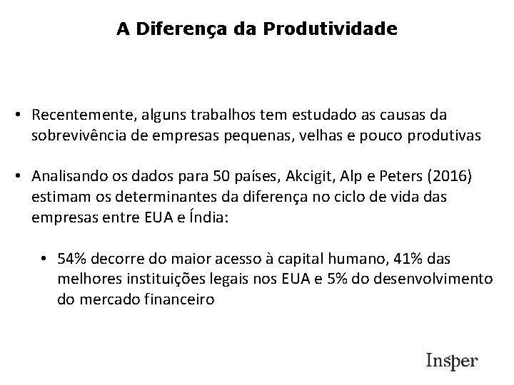 A Diferença da Produtividade • Recentemente, alguns trabalhos tem estudado as causas da sobrevivência