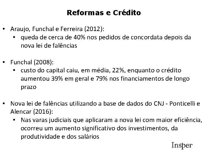 Reformas e Crédito • Araujo, Funchal e Ferreira (2012): • queda de cerca de