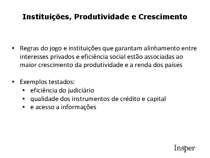 Instituições, Produtividade e Crescimento • Regras do jogo e instituições que garantam alinhamento entre