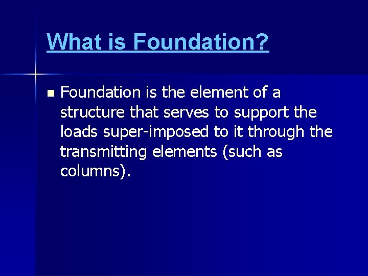 What is Foundation? n Foundation is the element of a structure that serves to