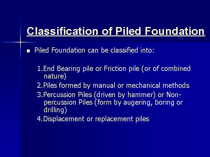 Classification of Piled Foundation n Piled Foundation can be classified into: 1. End Bearing
