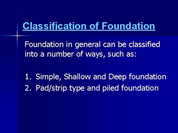 Classification of Foundation in general can be classified into a number of ways, such
